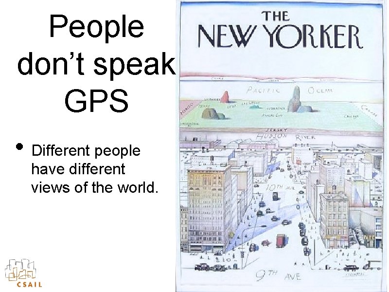 People don’t speak GPS • Different people have different views of the world. Pervasive