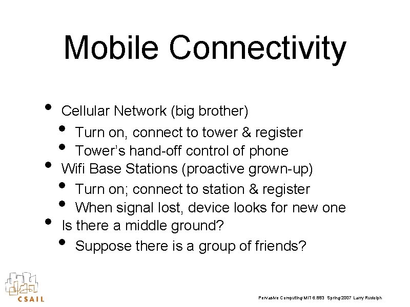 Mobile Connectivity • • • Cellular Network (big brother) Turn on, connect to tower