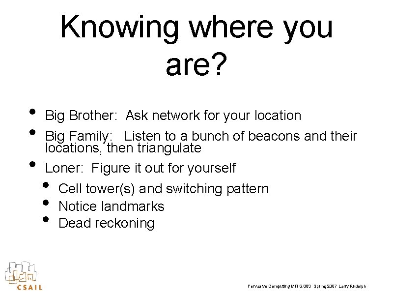 Knowing where you are? • • • Big Brother: Ask network for your location