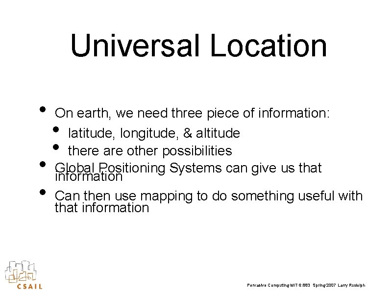 Universal Location • • • On earth, we need three piece of information: latitude,