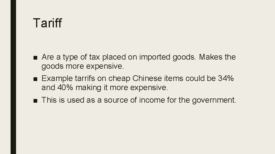 Tariff ■ Are a type of tax placed on imported goods. Makes the goods