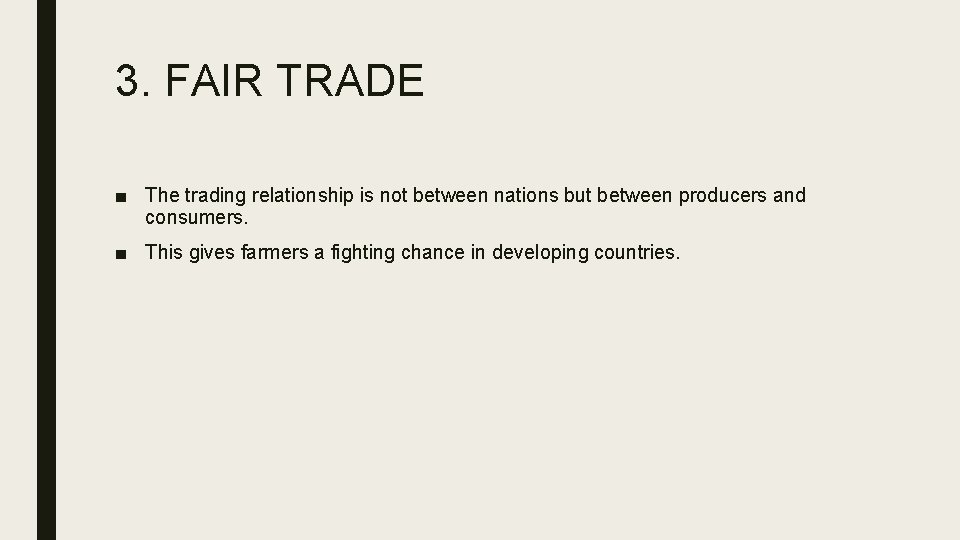 3. FAIR TRADE ■ The trading relationship is not between nations but between producers