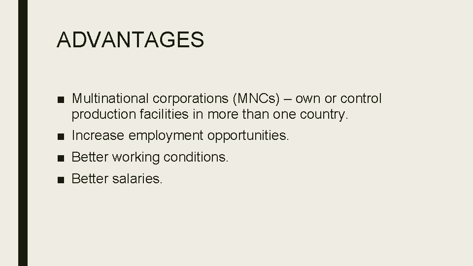 ADVANTAGES ■ Multinational corporations (MNCs) – own or control production facilities in more than