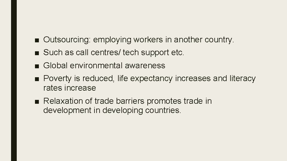 ■ Outsourcing: employing workers in another country. ■ Such as call centres/ tech support
