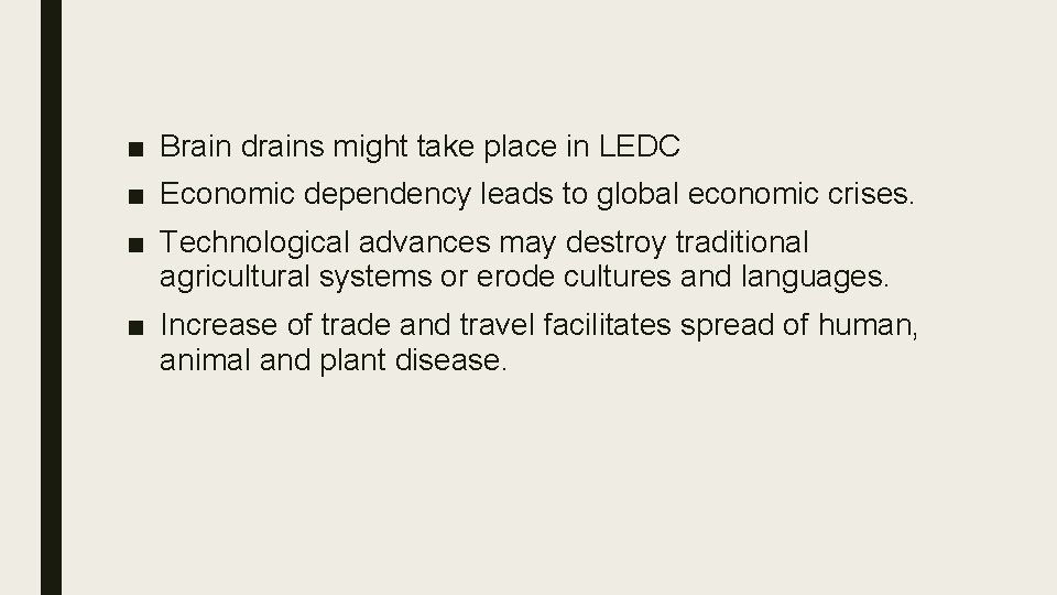 ■ Brain drains might take place in LEDC ■ Economic dependency leads to global