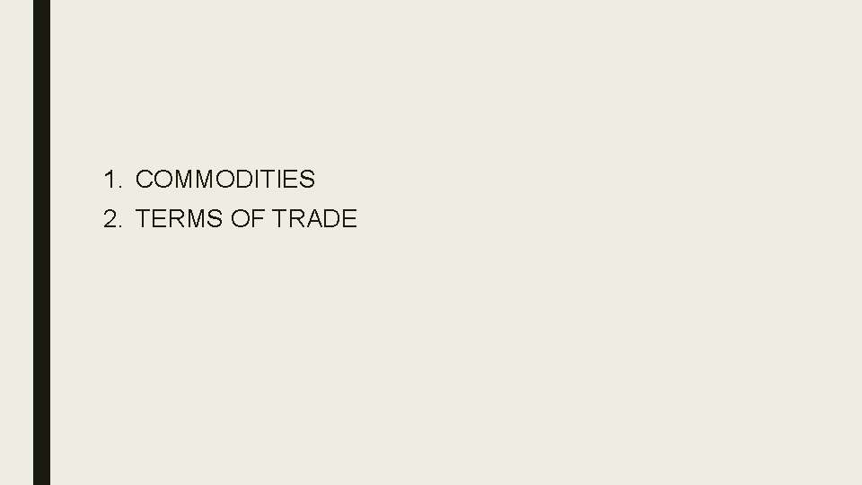 1. COMMODITIES 2. TERMS OF TRADE 