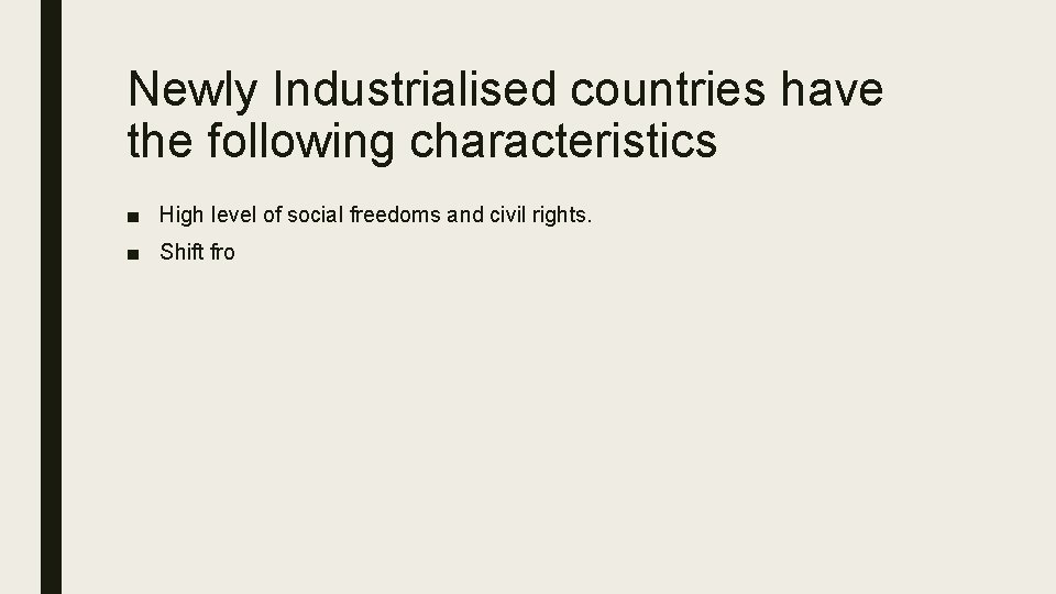 Newly Industrialised countries have the following characteristics ■ High level of social freedoms and
