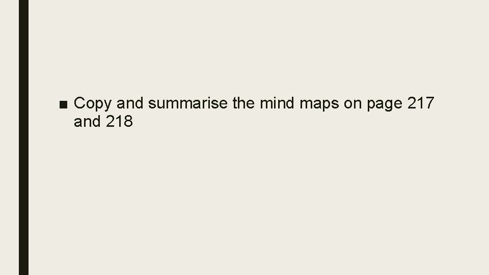 ■ Copy and summarise the mind maps on page 217 and 218 
