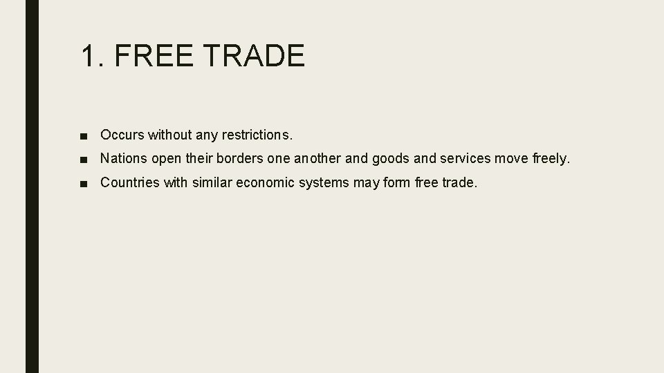 1. FREE TRADE ■ Occurs without any restrictions. ■ Nations open their borders one