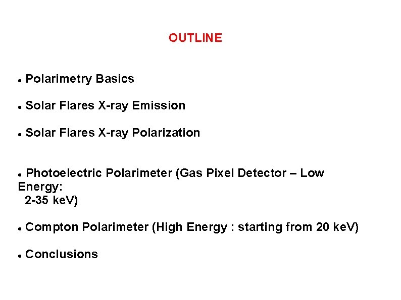 OUTLINE Polarimetry Basics Solar Flares X-ray Emission Solar Flares X-ray Polarization Photoelectric Polarimeter (Gas
