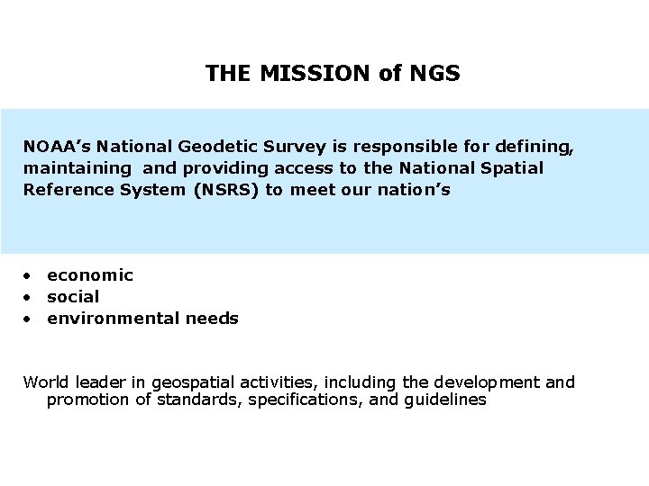 THE MISSION of NGS NOAA’s National Geodetic Survey is responsible for defining, maintaining and