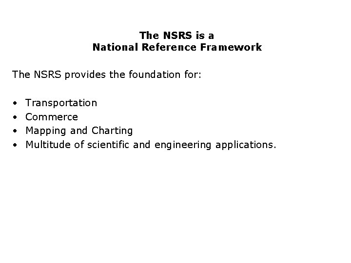 The NSRS is a National Reference Framework The NSRS provides the foundation for: •