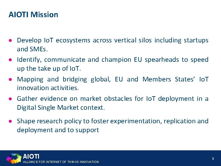 AIOTI Mission Develop Io. T ecosystems across vertical silos including startups and SMEs. Identify,