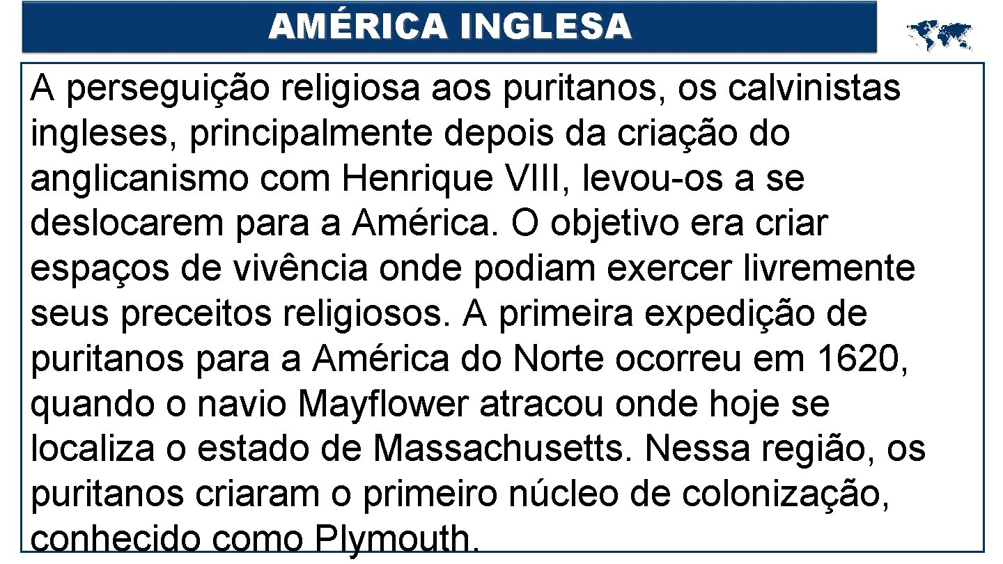 AMÉRICA INGLESA A perseguição religiosa aos puritanos, os calvinistas ingleses, principalmente depois da criação