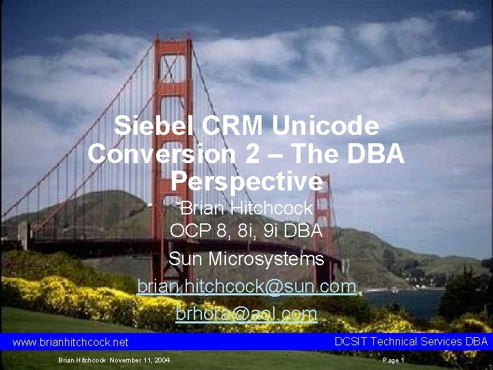 Siebel CRM Unicode Conversion 2 – The DBA Perspective Brian Hitchcock OCP 8, 8