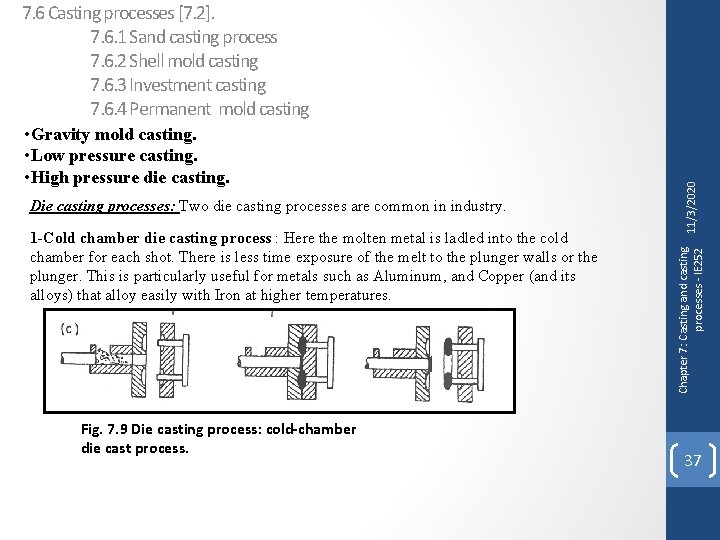 Die casting processes: Two die casting processes are common in industry. 1 -Cold chamber