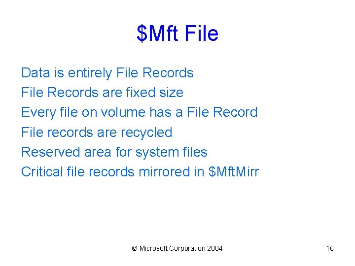 $Mft File Data is entirely File Records are fixed size Every file on volume