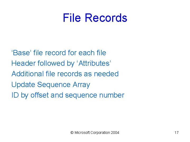 File Records ‘Base’ file record for each file Header followed by ‘Attributes’ Additional file