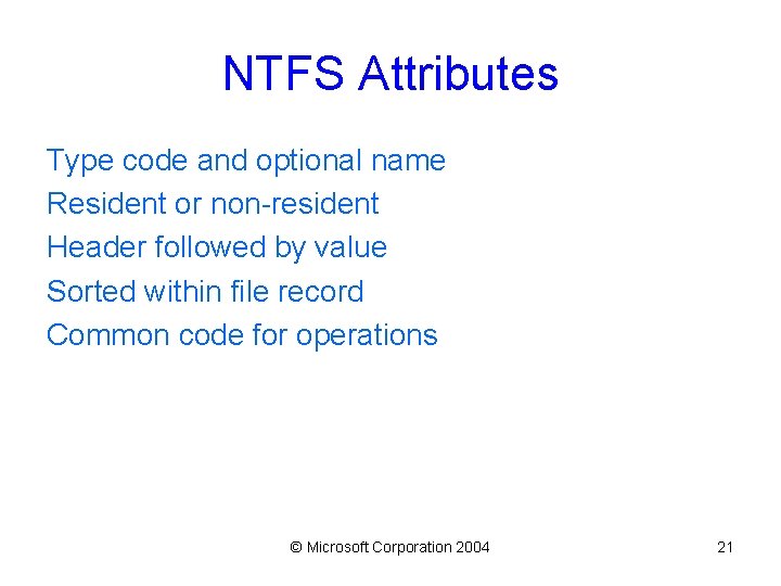 NTFS Attributes Type code and optional name Resident or non-resident Header followed by value