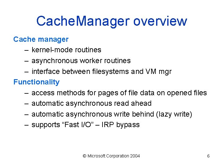 Cache. Manager overview Cache manager – kernel-mode routines – asynchronous worker routines – interface