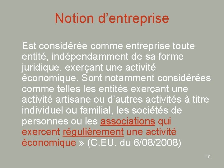 Notion d’entreprise Est considérée comme entreprise toute entité, indépendamment de sa forme juridique, exerçant