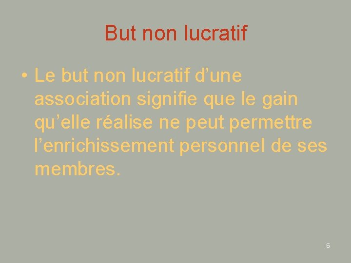 But non lucratif • Le but non lucratif d’une association signifie que le gain