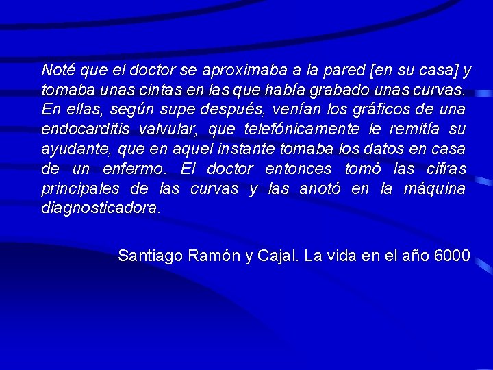 Noté que el doctor se aproximaba a la pared [en su casa] y tomaba