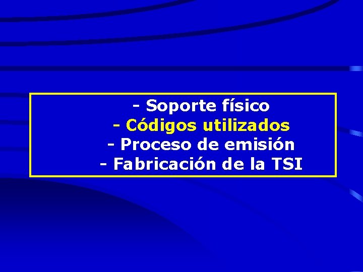 - Soporte físico - Códigos utilizados - Proceso de emisión - Fabricación de la
