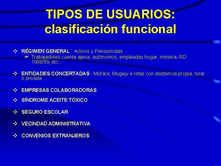 TIPOS DE USUARIOS: clasificación funcional v RÉGIMEN GENERAL : Activos y Pensionistas F Trabajadores