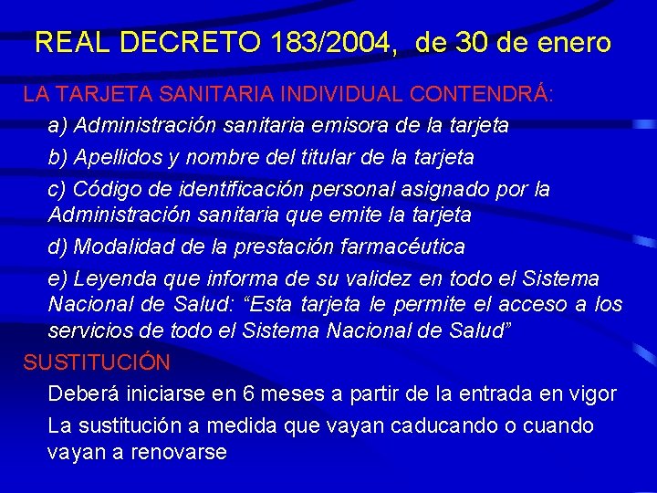REAL DECRETO 183/2004, de 30 de enero LA TARJETA SANITARIA INDIVIDUAL CONTENDRÁ: a) Administración