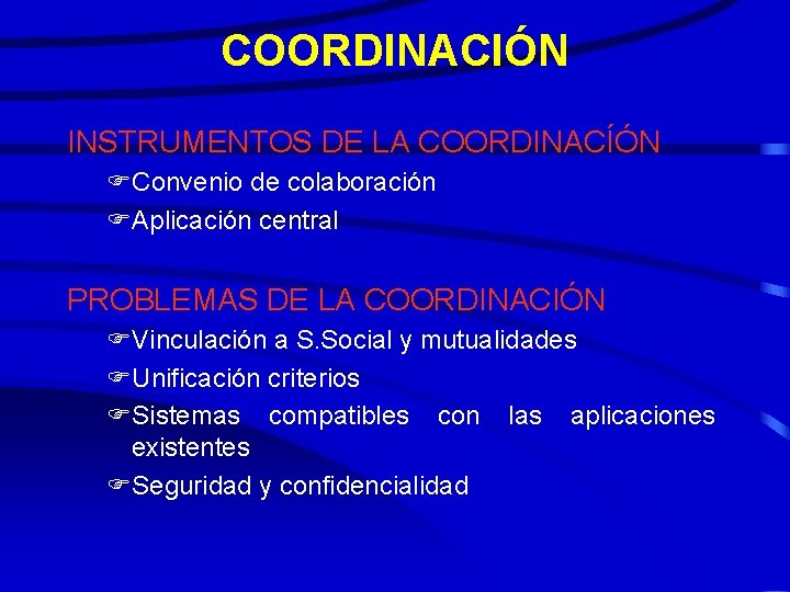 COORDINACIÓN INSTRUMENTOS DE LA COORDINACÍÓN FConvenio de colaboración FAplicación central PROBLEMAS DE LA COORDINACIÓN