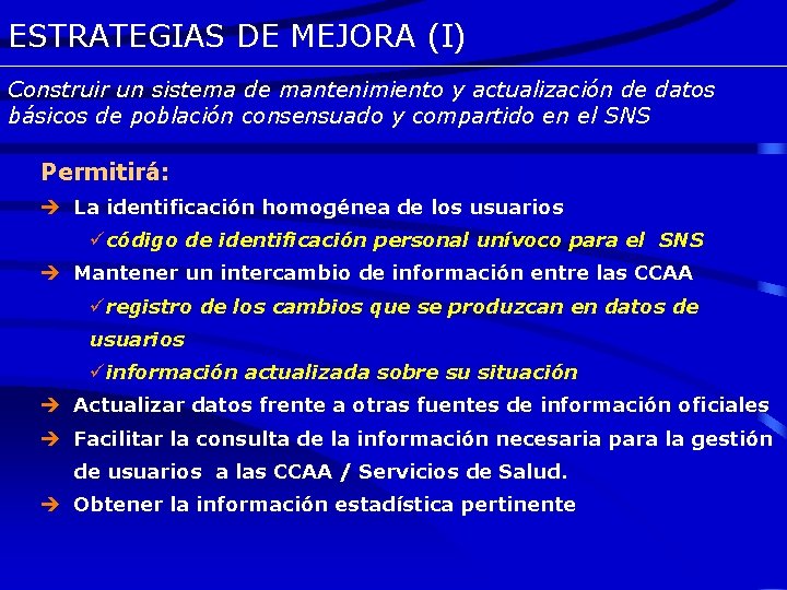 ESTRATEGIAS DE MEJORA (I) Construir un sistema de mantenimiento y actualización de datos básicos