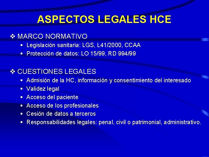 ASPECTOS LEGALES HCE v MARCO NORMATIVO § Legislación sanitaria: LGS, L 41/2000, CCAA §