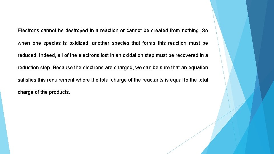 Electrons cannot be destroyed in a reaction or cannot be created from nothing. So