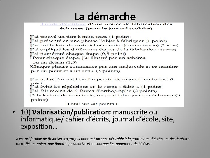 La démarche • 10) Valorisation/publication: manuscrite ou informatique/ cahier d’écrits, journal d’école, site, exposition…