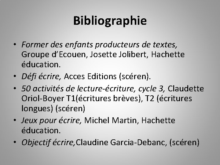 Bibliographie • Former des enfants producteurs de textes, Groupe d’Ecouen, Josette Jolibert, Hachette éducation.