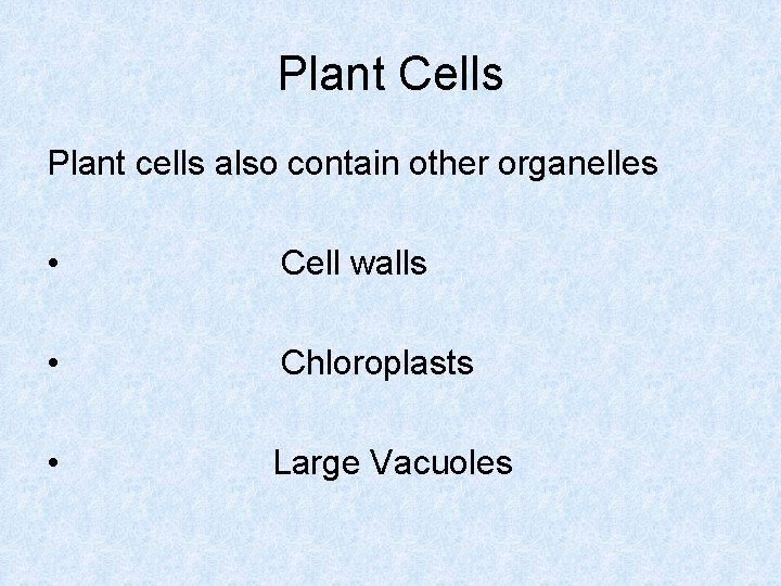 Plant Cells Plant cells also contain other organelles • Cell walls • Chloroplasts •