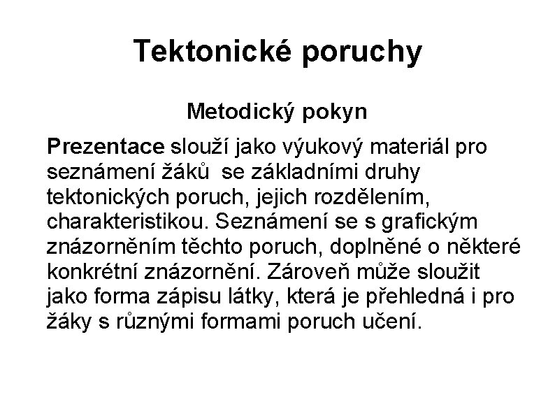 Tektonické poruchy Metodický pokyn Prezentace slouží jako výukový materiál pro seznámení žáků se základními