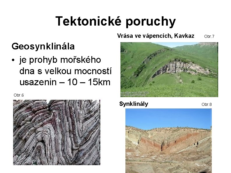 Tektonické poruchy Vrása ve vápencích, Kavkaz Obr. 7 Geosynklinála • je prohyb mořského dna