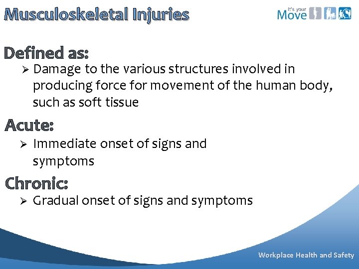 Musculoskeletal Injuries Defined as: Ø Damage to the various structures involved in producing force