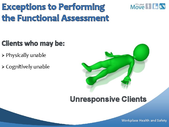 Exceptions to Performing the Functional Assessment Clients who may be: Ø Physically unable Ø