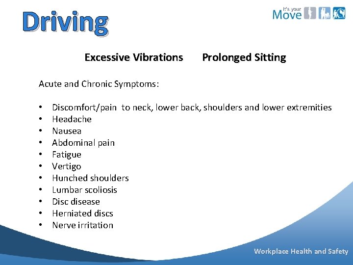 Driving Excessive Vibrations Prolonged Sitting Acute and Chronic Symptoms: • • • Discomfort/pain to