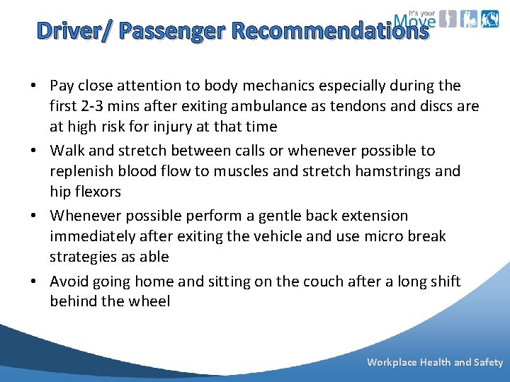  Driver/ Passenger Recommendations • Pay close attention to body mechanics especially during the