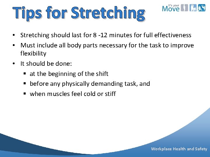 Tips for Stretching • Stretching should last for 8 -12 minutes for full effectiveness