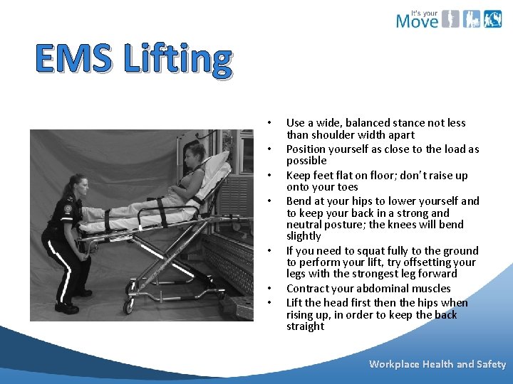 EMS Lifting • • Use a wide, balanced stance not less than shoulder width