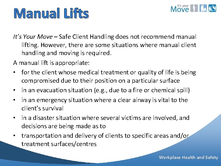 Manual Lifts It’s Your Move – Safe Client Handling does not recommend manual lifting.