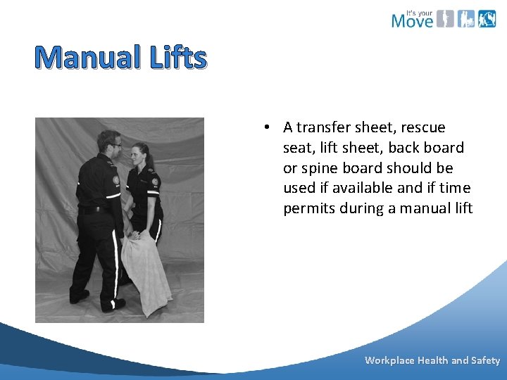 Manual Lifts • A transfer sheet, rescue seat, lift sheet, back board or spine