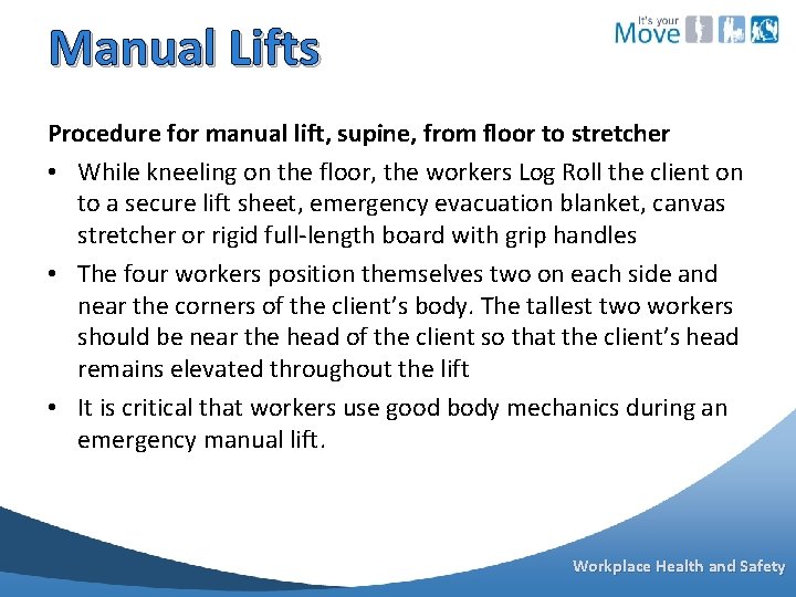 Manual Lifts Procedure for manual lift, supine, from floor to stretcher • While kneeling