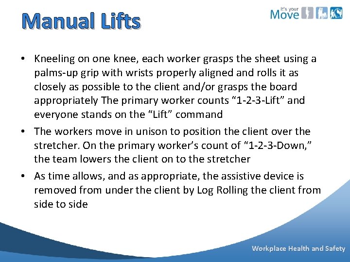 Manual Lifts • Kneeling on one knee, each worker grasps the sheet using a