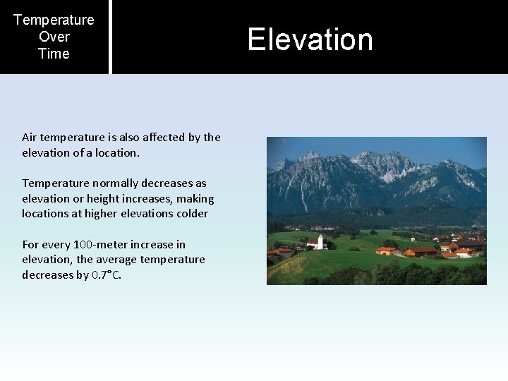 Temperature Over Time Air temperature is also affected by the elevation of a location.